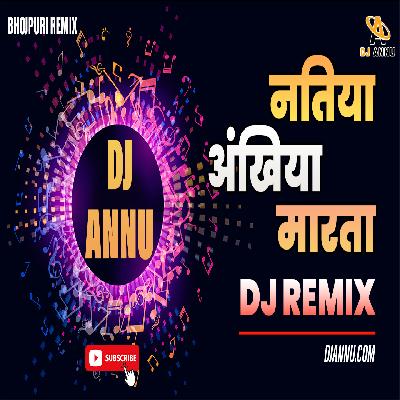 Baratiya Natiya Ankhiya Marata - Bhojpuri Remix 2022 - DJ Annu